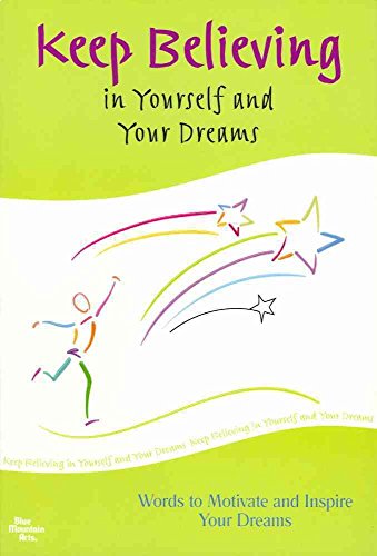 9781598421965: Keep Believing in Yourself and Your Dreams: Words to Motivate and Inspire Your Dreams