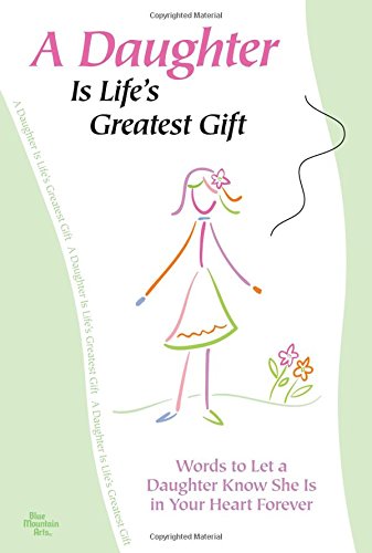 Beispielbild fr A Daughter Is Life's Greatest Gift : Words to Let a Daughter Know She Is in Your Heart Forever zum Verkauf von Better World Books