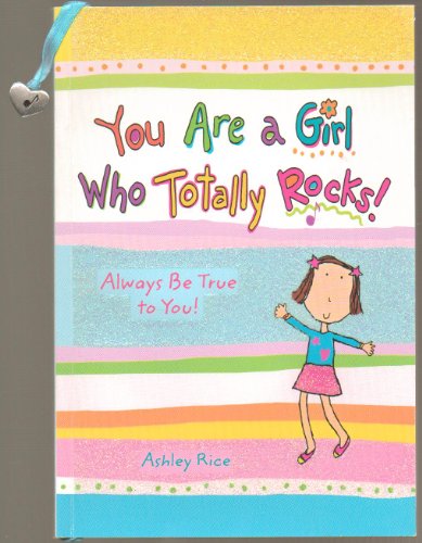 9781598423518: You Are a Girl Who Totally Rocks!: Always Be True to You!