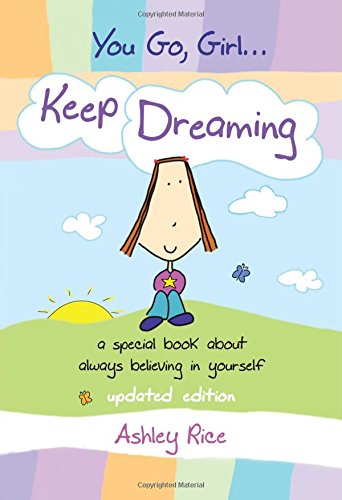 Beispielbild fr You Go, Girl. . . Keep Dreaming: a special book about always believing in yourself, Updated Edition zum Verkauf von Ergodebooks