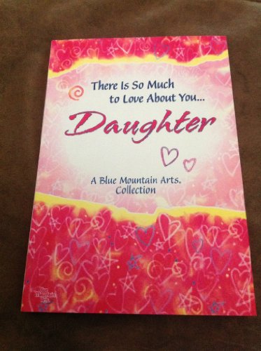 Beispielbild fr There Is So Much to Love about You-- Daughter : A Blue Mountain Arts Collection zum Verkauf von Better World Books