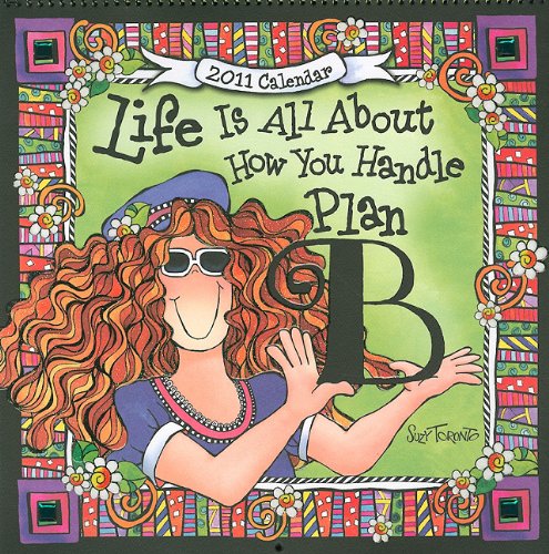 Life Is All about How You Handle Plan B Calendar (9781598424713) by Toronto, Suzy