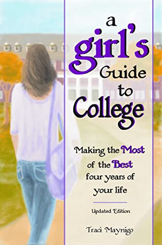 Stock image for A Girl's Guide to College : Making the Most of the Best Four Years of Your Life -Updated Edition- for sale by Better World Books