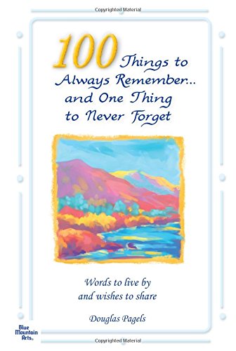 Stock image for 100 Things to Always Remember and One Thing to Never Forget: Words to Live by and Wishes to Share - Updated Edition - for sale by HPB-Emerald