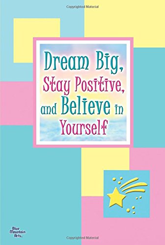 Beispielbild fr Dream Big, Stay Positive, and Believe in Yourself zum Verkauf von Wonder Book