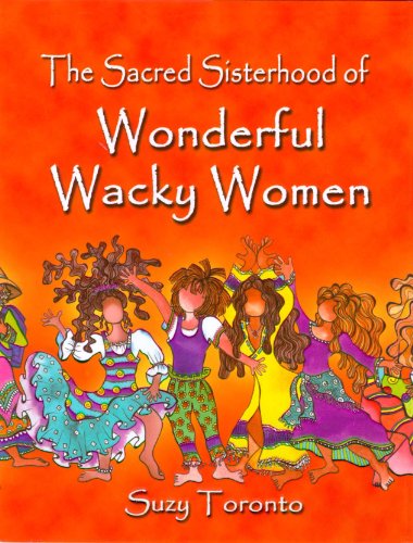 The Sacred Sisterhood of Wonderful Wacky Women (9781598426724) by Suzy Toronto