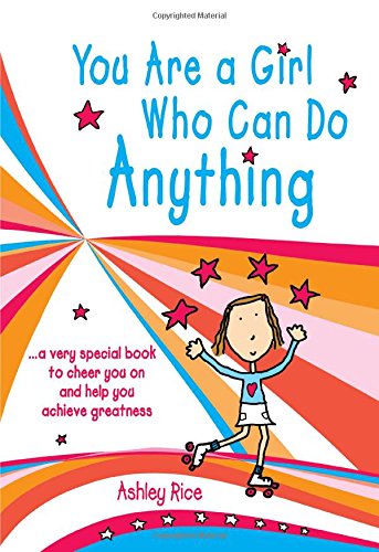 Beispielbild fr You Are a Girl Who Can Do Anything. a very special book to cheer you on and help you achieve greatness, by Ashley Rice | Blue Mountain Arts Gift Book | Inspiration to Aim High and Never Give Up zum Verkauf von SecondSale