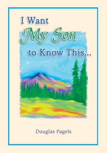 Stock image for I Want My Son to Know This., by Douglas Pagels | Blue Mountain Arts Heart-to-Heart Hardcover Gift Book, 7.3 x 5.2 in., 44 pages | Sentimental . Graduation, or "I Love You" Gift for sale by SecondSale