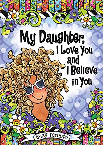 Beispielbild fr My Daughter, I Love You and I Believe in You, by Suzy Toronto | Blue Mountain Arts Heart-to-Heart Hardcover Gift Book, 7.3 x 5.2 in., 44 pages | Birthday, Christmas, or Graduation Gift zum Verkauf von SecondSale