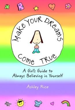 Beispielbild fr Make Your Dreams Come True: A Girl's Guide to Always Believing in Yourself zum Verkauf von Better World Books