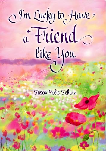 9781598428674: I'm Lucky to Have a Friend like You by Susan Polis Schutz, A Sentimental Gift Book About Friendship for Christmas, a Birthday, or to Say "Thinking of You" from Blue Mountain Arts