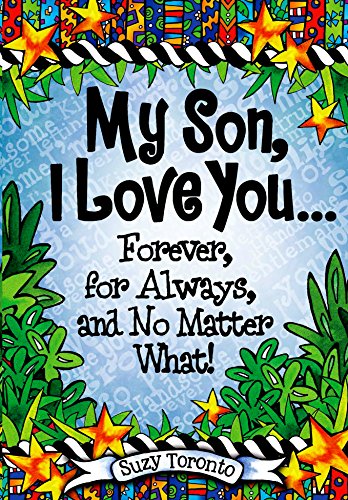 Stock image for My Son, I Love You Forever, for Always, and No Matter What! by Suzy Toronto | Blue Mountain Arts Heart-to-Heart Hardcover Gift Book, 7.3 x 5.2 in., 44 pages | Birthday, Graduation, or Christmas Gift for sale by SecondSale