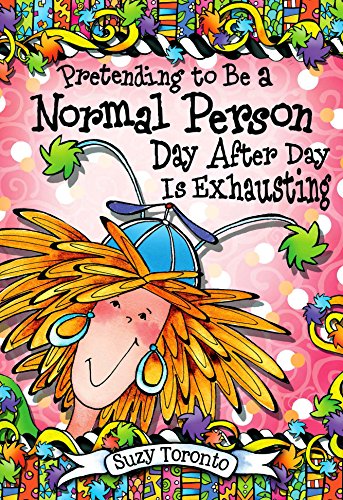 9781598428704: Pretending to Be a Normal Person Day After Day Is Exhausting