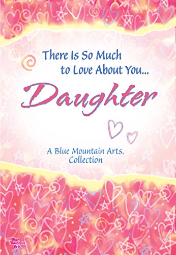 Beispielbild fr There Is So Much to Love About You. Daughter (A Blue Mountain Arts Collection), A Sweet and Heartfelt Gift Book for Christmas, Birthday, Graduation, or Just to Say "I Love You" zum Verkauf von Gulf Coast Books
