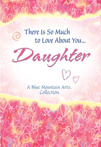 Stock image for There Is So Much to Love About You. Daughter (A Blue Mountain Arts Collection), A Sweet and Heartfelt Gift Book for Christmas, Birthday, Graduation, or Just to Say "I Love You" for sale by Orion Tech