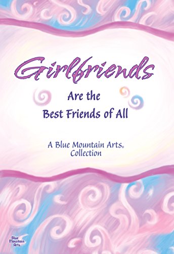 Imagen de archivo de Girlfriends Are the Best Friends of All (Anthology) | Blue Mountain Arts Gift Book | A Heartfelt Reminder of the Special Friendships Women Share a la venta por SecondSale