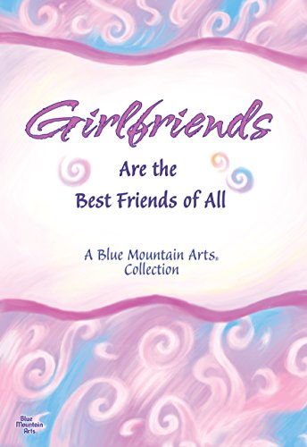Stock image for Girlfriends Are the Best Friends of All (Anthology) | Blue Mountain Arts Gift Book | A Heartfelt Reminder of the Special Friendships Women Share for sale by SecondSale