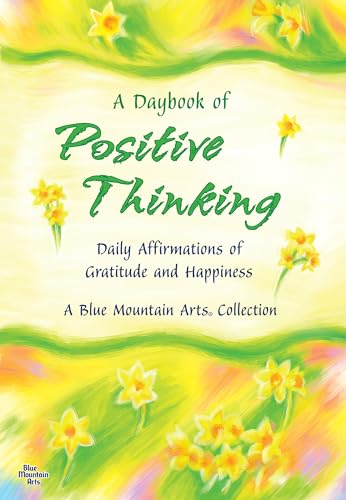 Stock image for A Daybook of Positive Thinking: Daily Affirmations of Gratitude and Happiness (A Blue Mountain Arts Collection), An Inspiring Gift Book About What's Truly Important in Life for sale by SecondSale