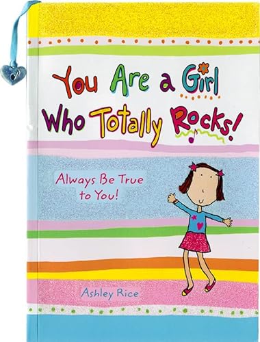 9781598429626: You Are a Girl Who Totally Rocks: Always Be True to You by Ashley Rice, An Empowering Gift Book About Self-Confidence, Courage, and Believing in Yourself from Blue Mountain Arts