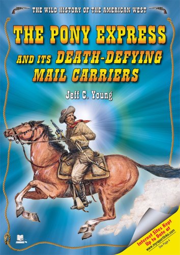 9781598450101: The Pony Express and Its Death-Defying Mail Carriers (The Wild History of the American West)