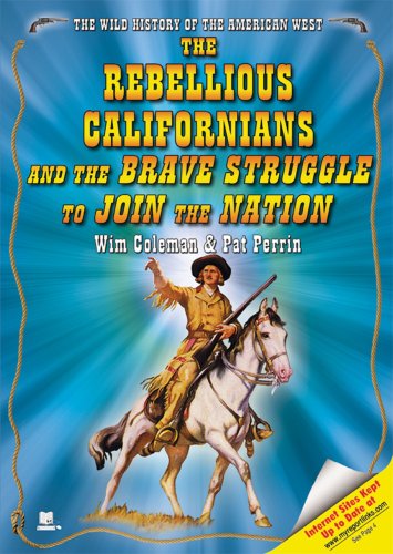 Stock image for The Rebellious Californians and the Brave Struggle to Join the Nation (Wild History of the American West) for sale by Dailey Ranch Books