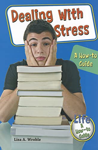 Imagen de archivo de Dealing With Stress: A How-To Guide (Life: A How-To Guide) a la venta por More Than Words