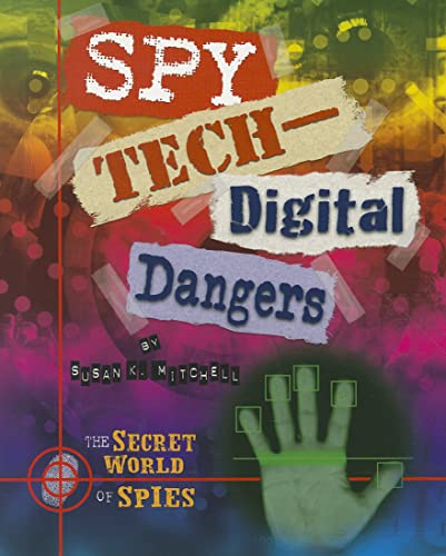 Spy Tech: Digital Dangers (The Secret World of Spies) (9781598453508) by Mitchell, Susan K.