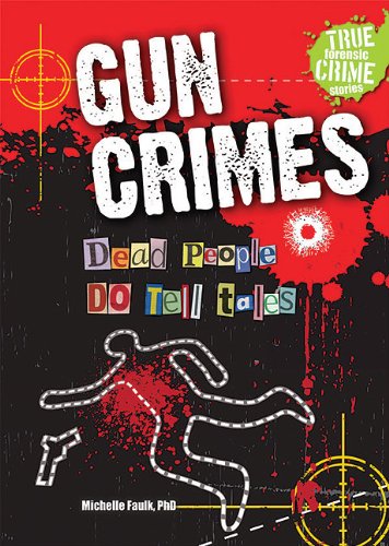 Imagen de archivo de Gun Crimes: Dead People Do Tell Tales (True Forensic Crime Stories) a la venta por Irish Booksellers