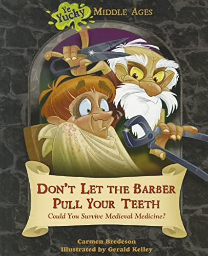 9781598453737: Don't Let the Barber Pull Your Teeth: Could You Survive Medieval Medicine? (Ye Yucky Middle Ages)