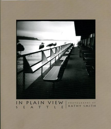 In Plain View: Seattle (9781598490206) by Photographer; Kathy Smith