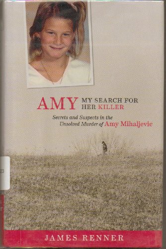 Imagen de archivo de Amy: My Search for Her Killer: Secrets and Suspects in the Unsolved Murder of Amy Mihaljevic a la venta por Decluttr