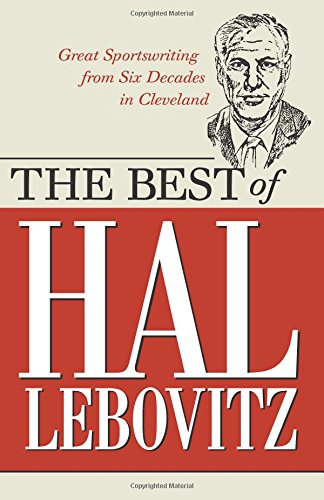 9781598510232: The Best of Hal Lebovitz: Great Sportswriting from Six Decades in Cleveland