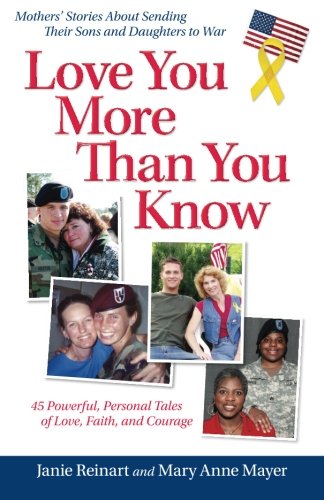 Stock image for Love You More Than You Know: Mothers' Stories About Sending Their Sons and Daughters to War for sale by Front Cover Books