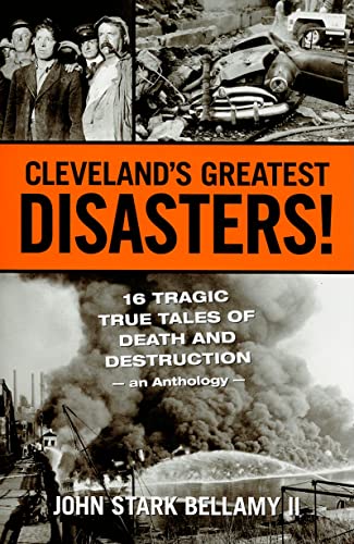 Stock image for Cleveland's Greatest Disasters!: Sixteen Tragic Tales of Death and Destruction--An Anthology for sale by Russell Books