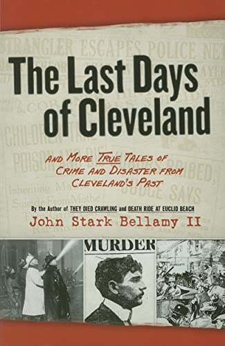 9781598510676: The Last Days of Cleveland: and More True Tales of Crime and Disaster from Cleveland's Past