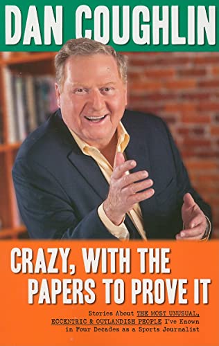 Beispielbild fr Crazy, with the Papers to Prove It : Stories about the Most Unusual, Eccentric and Outlandish People I've Known in 45 Years As a Sports Journalist zum Verkauf von Better World Books