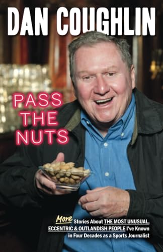 9781598510737: Pass the Nuts: More Stories About The Most Unusual, Eccentric & Outlandish People I’ve Known in Four Decades as a Sports Journalist