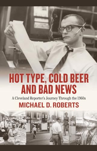 Stock image for Hot Type, Cold Beer and Bad News: A Cleveland Reporters Journey Through the 1960s for sale by Books-FYI, Inc.