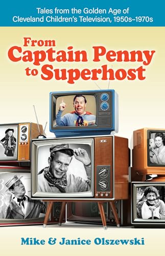 Stock image for From Captain Penny to Superhost: Tales from the Golden Age of Cleveland Children's Television, 1950s-1970s for sale by Buchpark