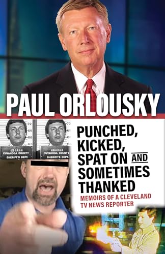 Stock image for Punched, Kicked, Spat On, and Sometimes Thanked: Memoirs of a Cleveland TV News Reporter for sale by SecondSale
