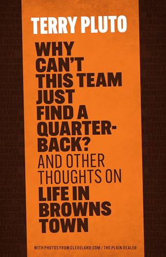 Stock image for Why Can't This Team Just Find a Quarterback?: And Other Thoughts on Life in Browns Town