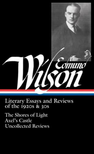 Beispielbild fr Edmund Wilson - Literary Essays and Reviews of the 1920s and 30s The Shores of Light; Axel's Castle; Uncollected Reviews zum Verkauf von TextbookRush