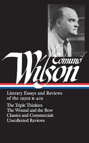 Stock image for Edmund Wilson: Literary Essays and Reviews of the 1930s & 40s: The Triple Thinkers, The Wound and the Bow, Classics and Commercials, Uncollected Reviews (Library of America #177) for sale by GF Books, Inc.
