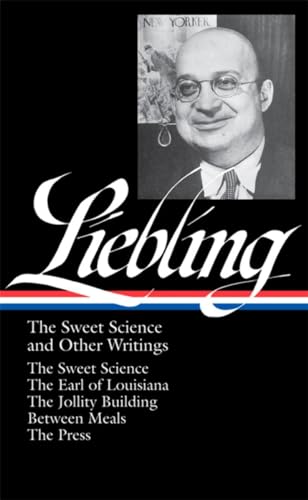 9781598530407: A. J. Liebling: The Sweet Science and Other Writings (LOA #191): The Sweet Science / The Earl of Louisiana / The Jollity Building / Between Meals / ... 2 (Library of America A. J. Liebling Edition)