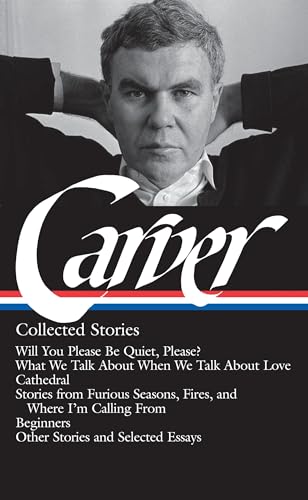 Beispielbild fr Raymond Carver: Collected Stories (LOA #195): Will You Please Be Quiet, Please? / What We Talk About When We Talk About Love / Cathedral / stories . / other stories (Library of America) zum Verkauf von BooksRun