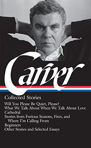 9781598530469: Raymond Carver: Collected Stories (Loa #195): Will You Please Be Quiet, Please? / What We Talk about When We Talk about Love / Cathedral / Stories ... / Other Stories (Library of America)