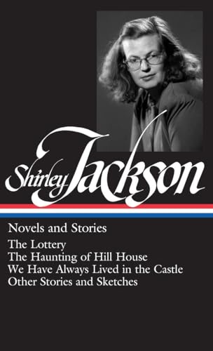 9781598530728: Shirley Jackson: Novels and Stories: The Lottery / The Haunting of Hill House / We Have Always Lived in the Castle / Other Stories and Sketches: 204 (Library of America)