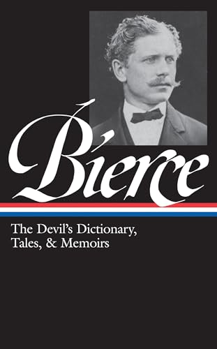 Stock image for Ambrose Bierce: The Devil's Dictionary, Tales, & Memoirs (LOA #219): In the Midst of Life (Tales of Soldiers and Civilians) / Can Such Things Be? / . / selected stories (Library of America) for sale by Dream Books Co.