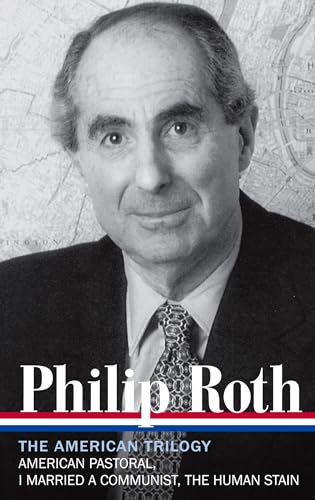 Stock image for Philip Roth: The American Trilogy 1997-2000 (LOA #220): American Pastoral / I Married a Communist / The Human Stain (Library of America Philip Roth Edition) for sale by suffolkbooks