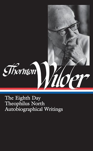 Stock image for Thornton Wilder: The Eighth Day, Theophilus North, Autobiographical Writings (LOA #224) (Library of America Thornton Wider Edition) for sale by SecondSale